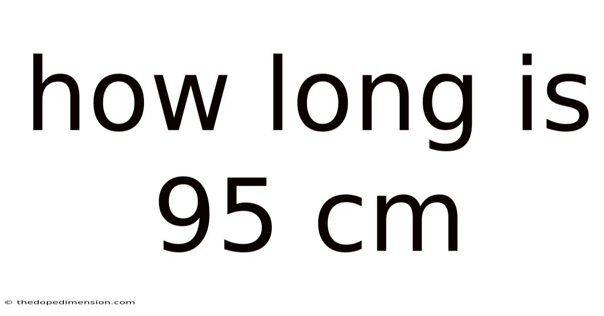 How Long Is 95 Cm