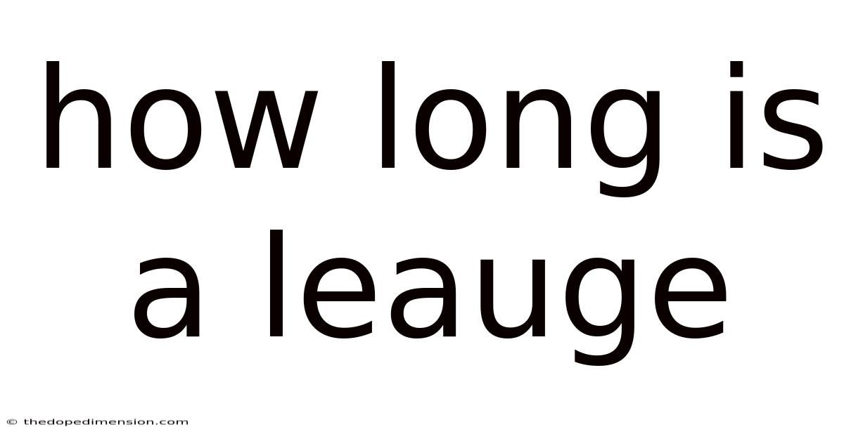 How Long Is A Leauge