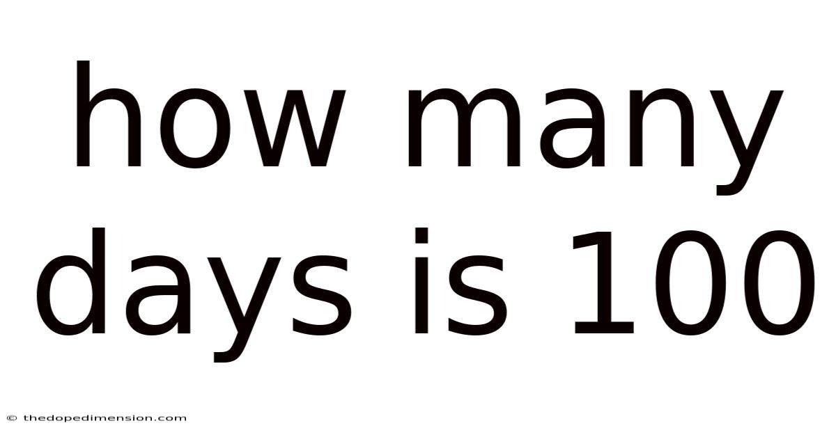 How Many Days Is 100