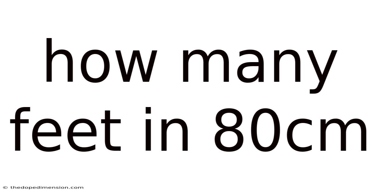 How Many Feet In 80cm