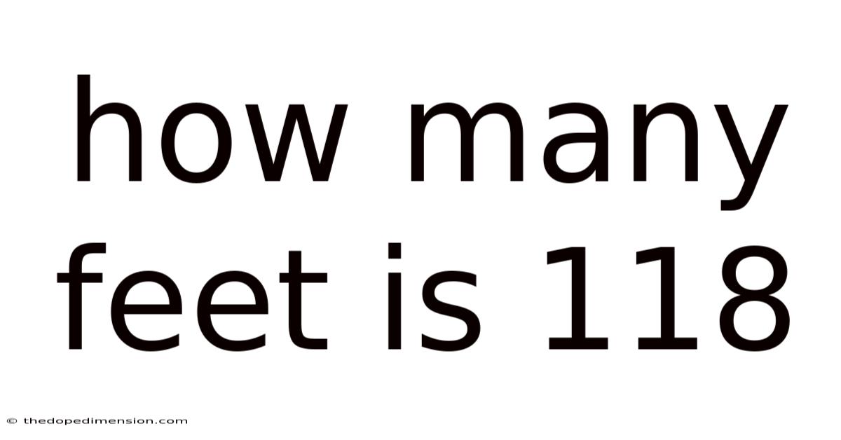 How Many Feet Is 118