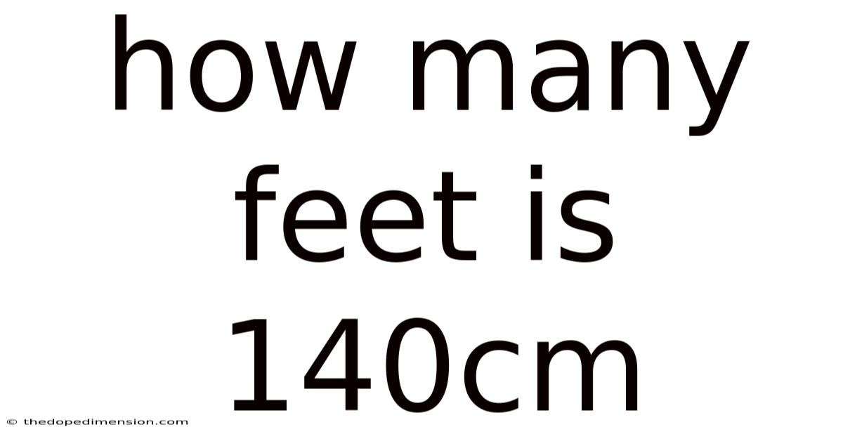 How Many Feet Is 140cm