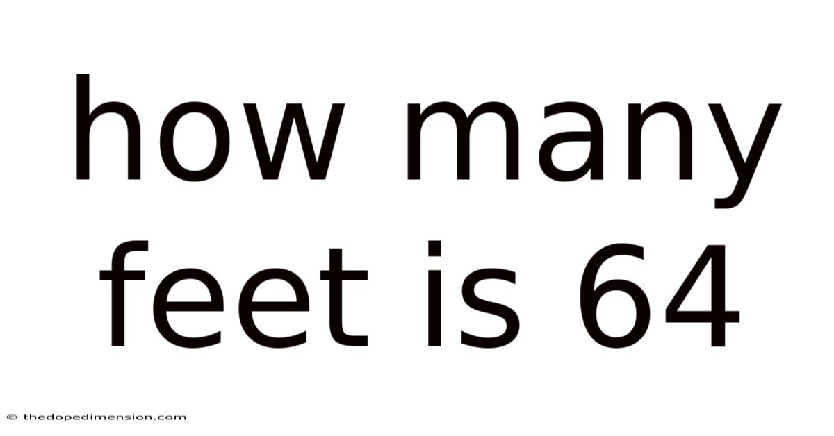 How Many Feet Is 64