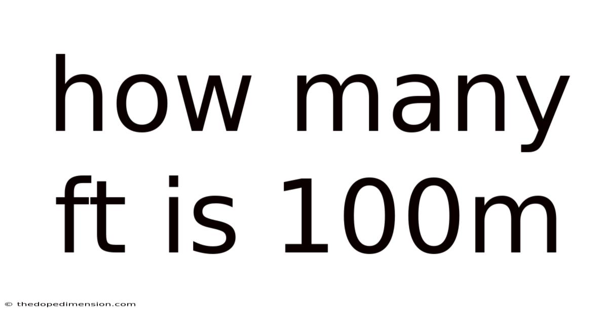 How Many Ft Is 100m