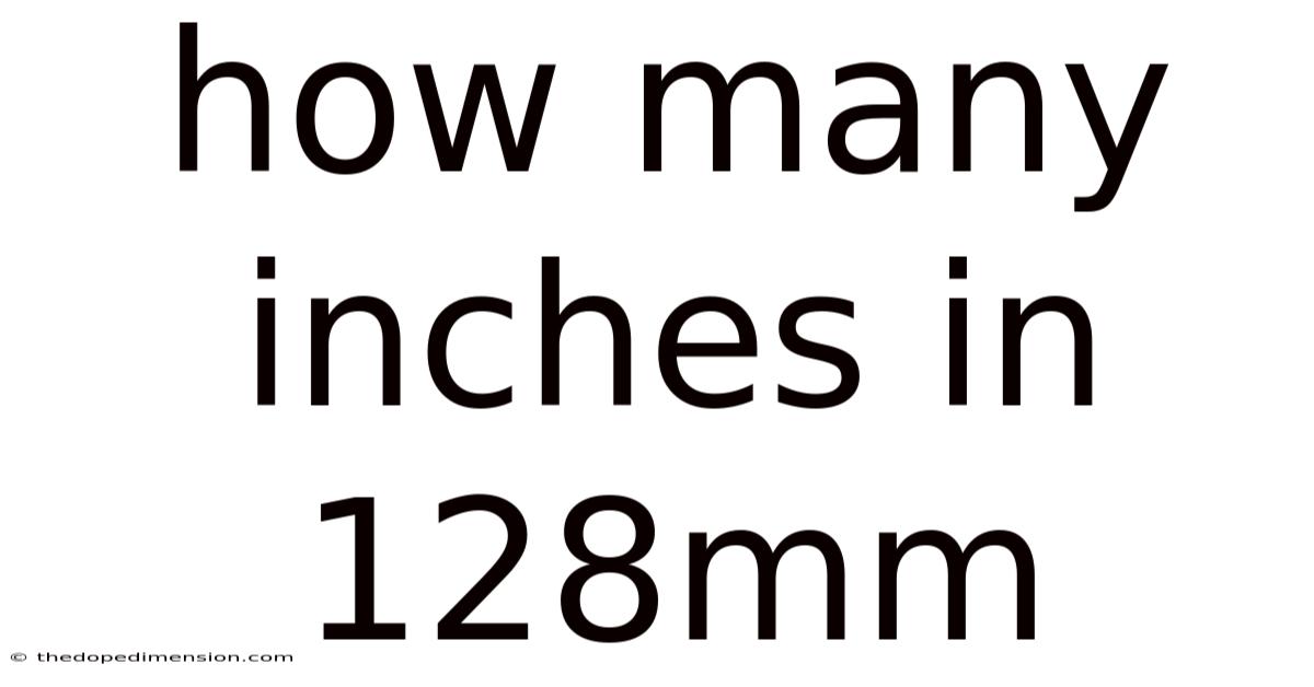 How Many Inches In 128mm
