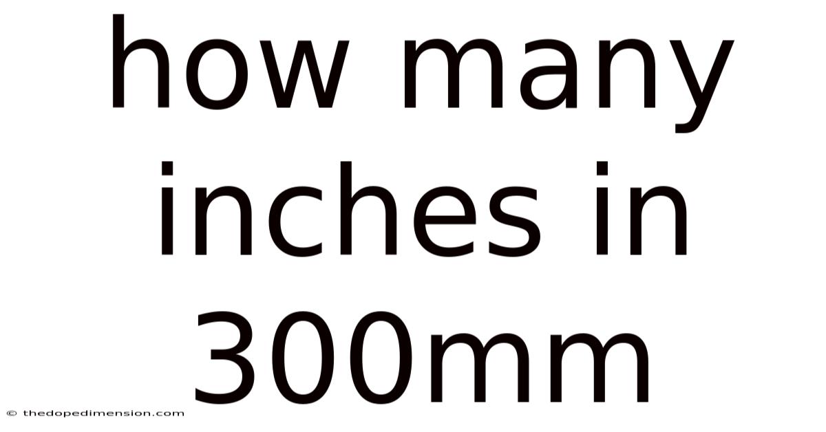 How Many Inches In 300mm