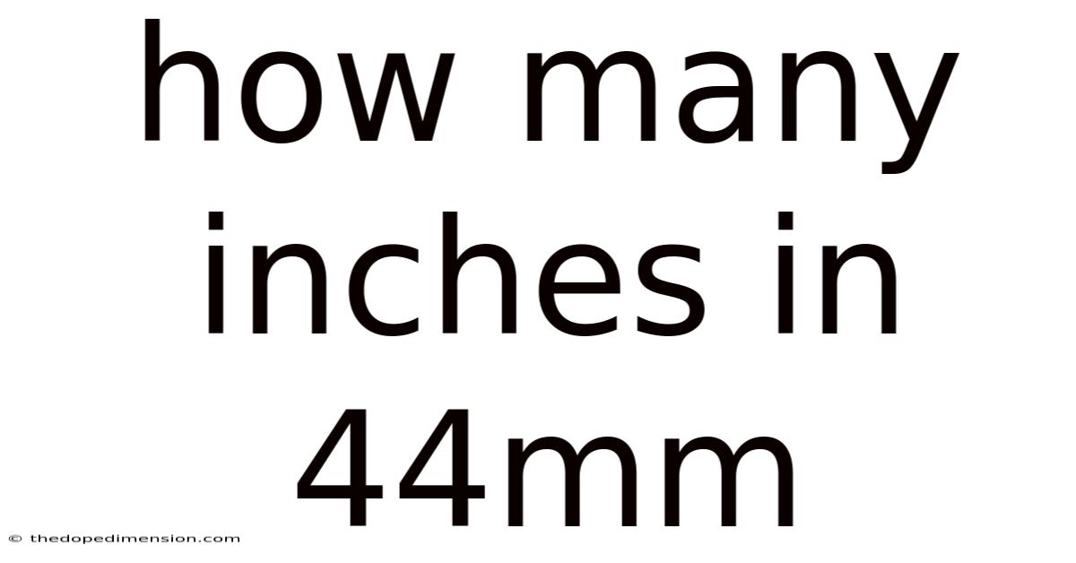 How Many Inches In 44mm