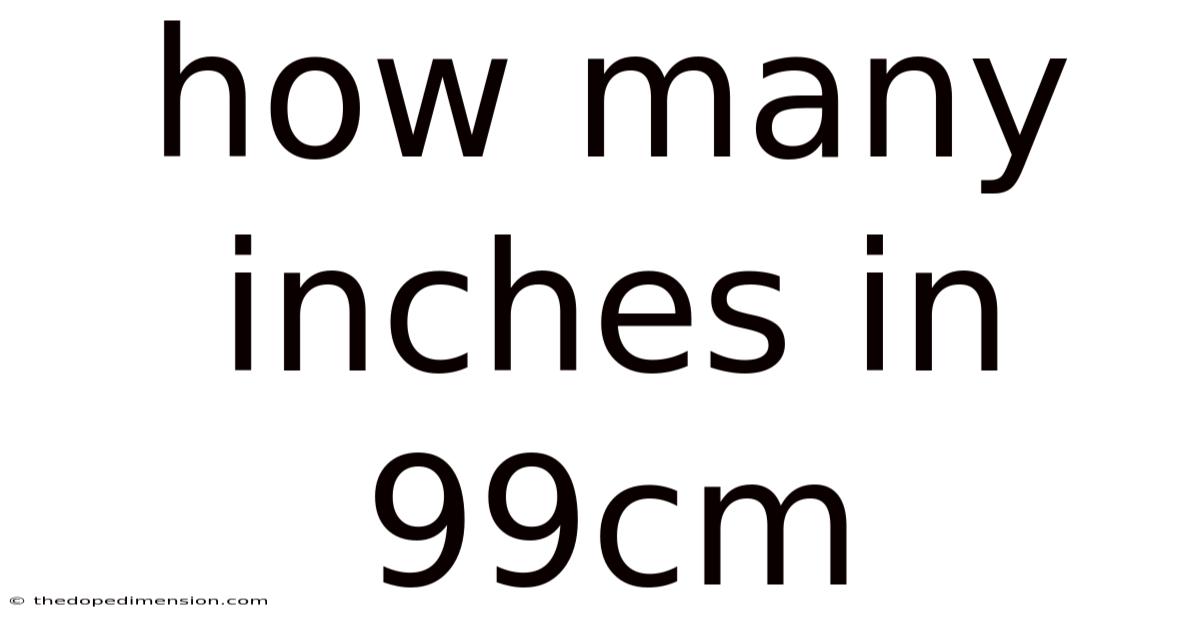 How Many Inches In 99cm