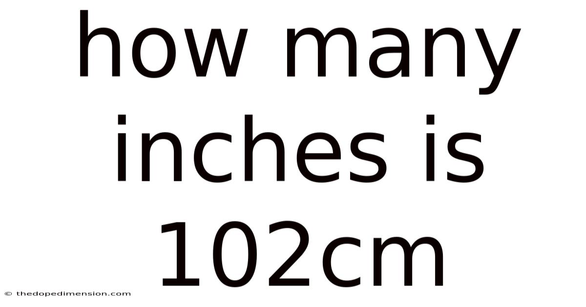 How Many Inches Is 102cm