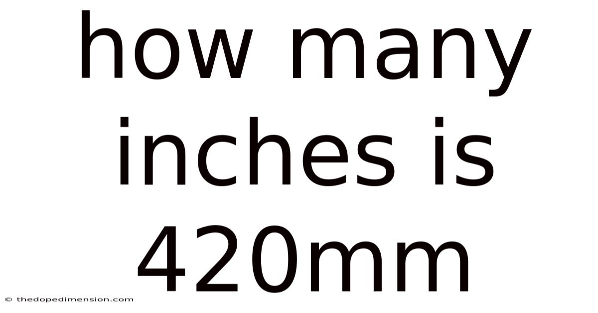 How Many Inches Is 420mm