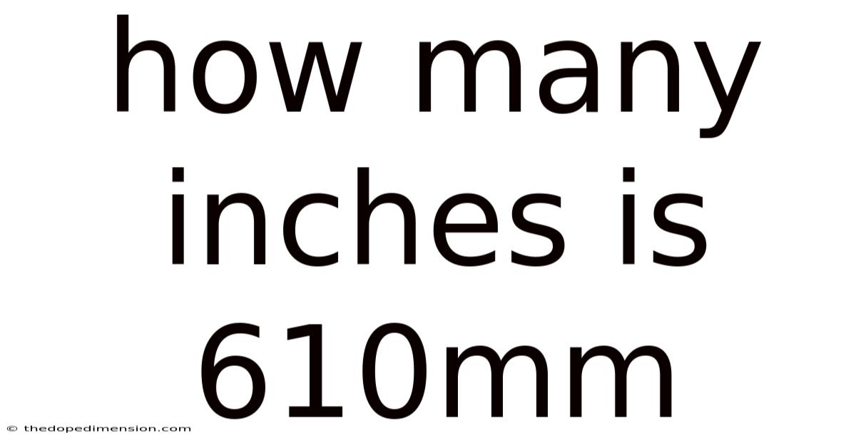 How Many Inches Is 610mm