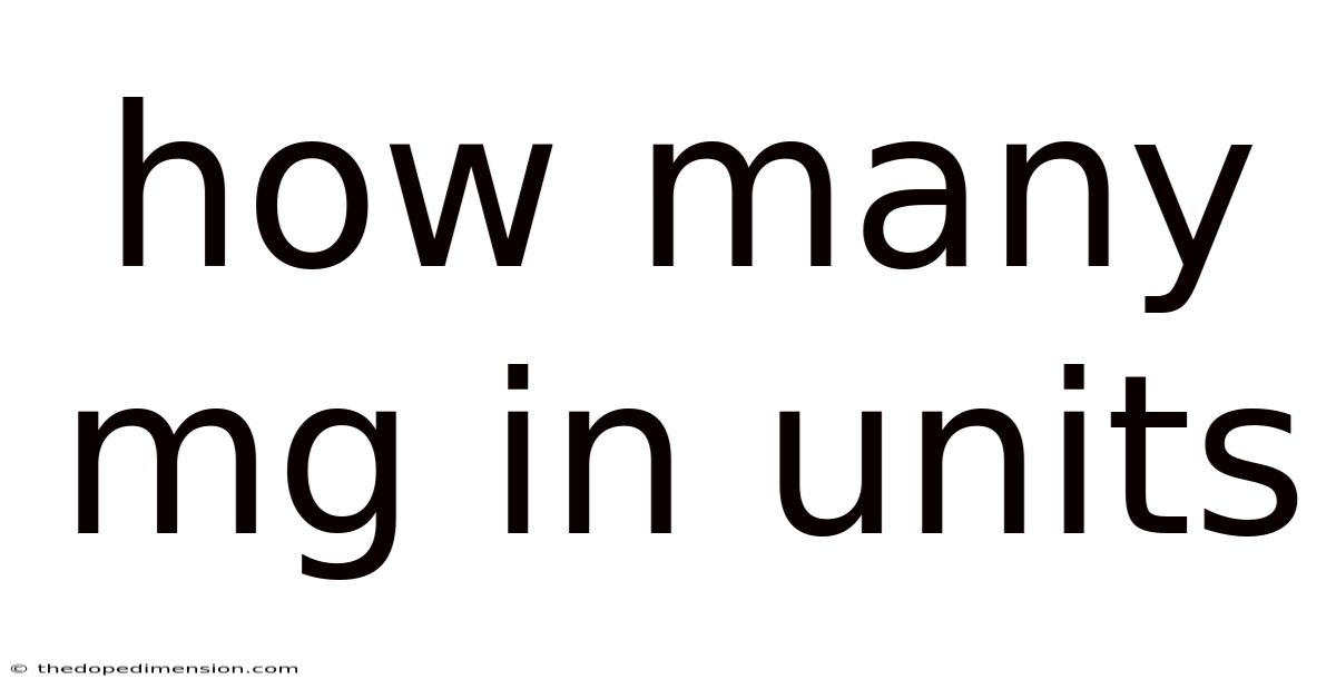 How Many Mg In Units