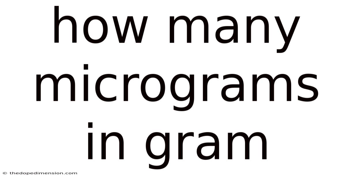 How Many Micrograms In Gram