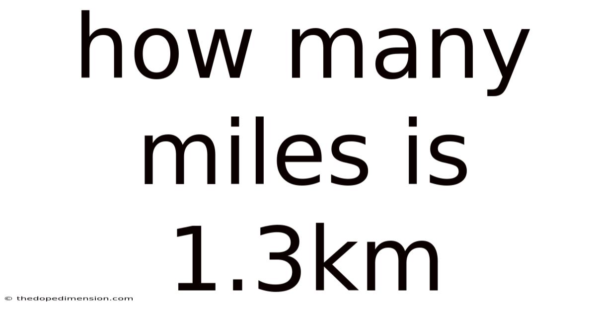 How Many Miles Is 1.3km