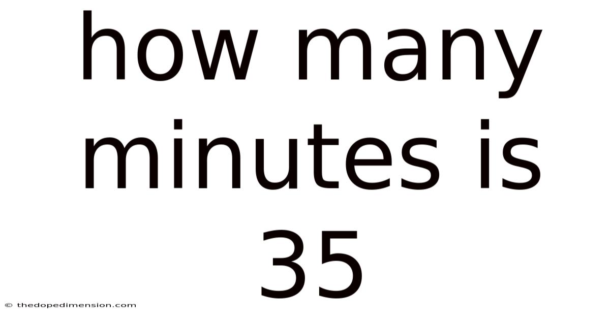 How Many Minutes Is 35