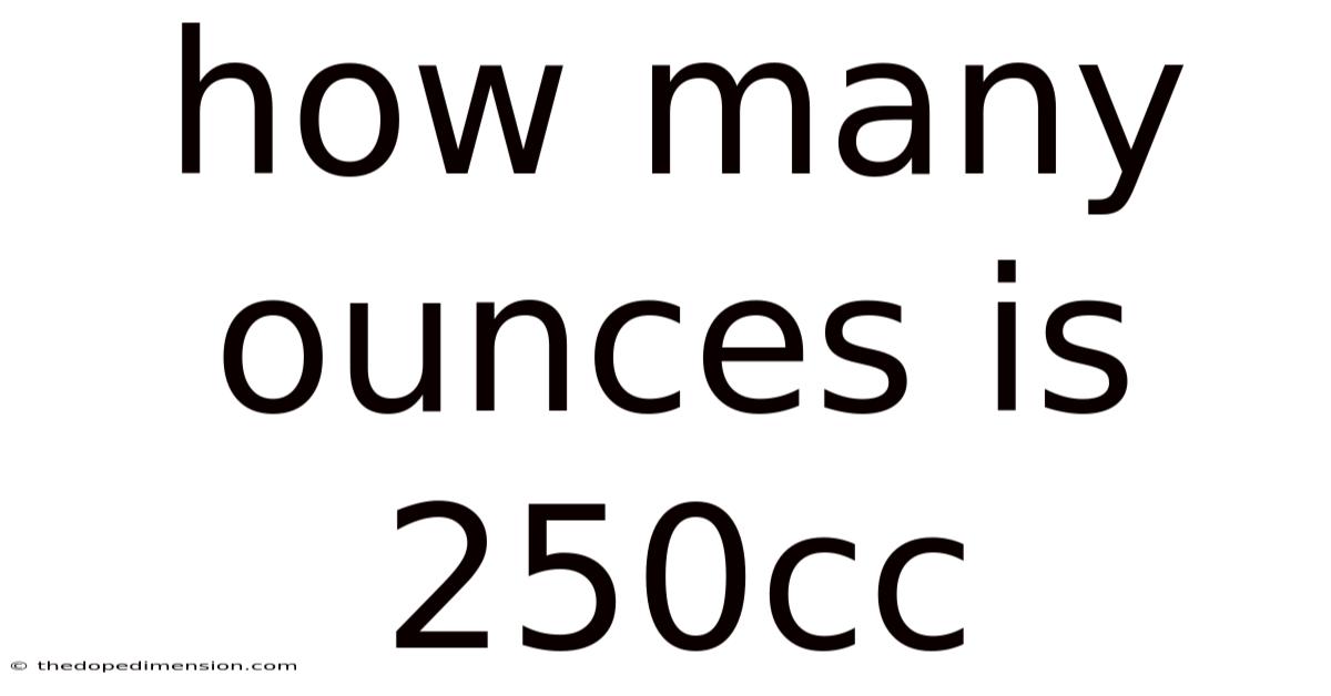 How Many Ounces Is 250cc