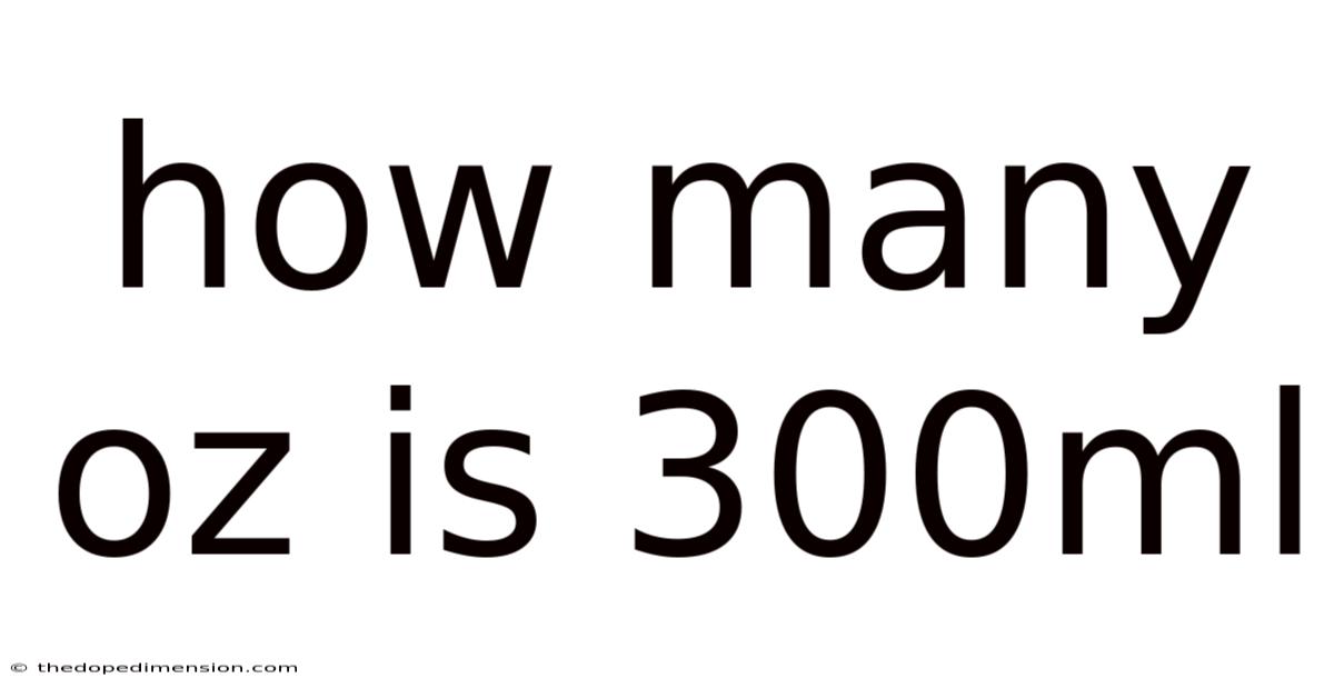 How Many Oz Is 300ml