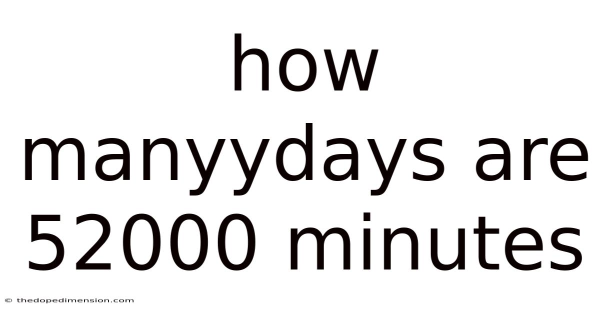 How Manyydays Are 52000 Minutes