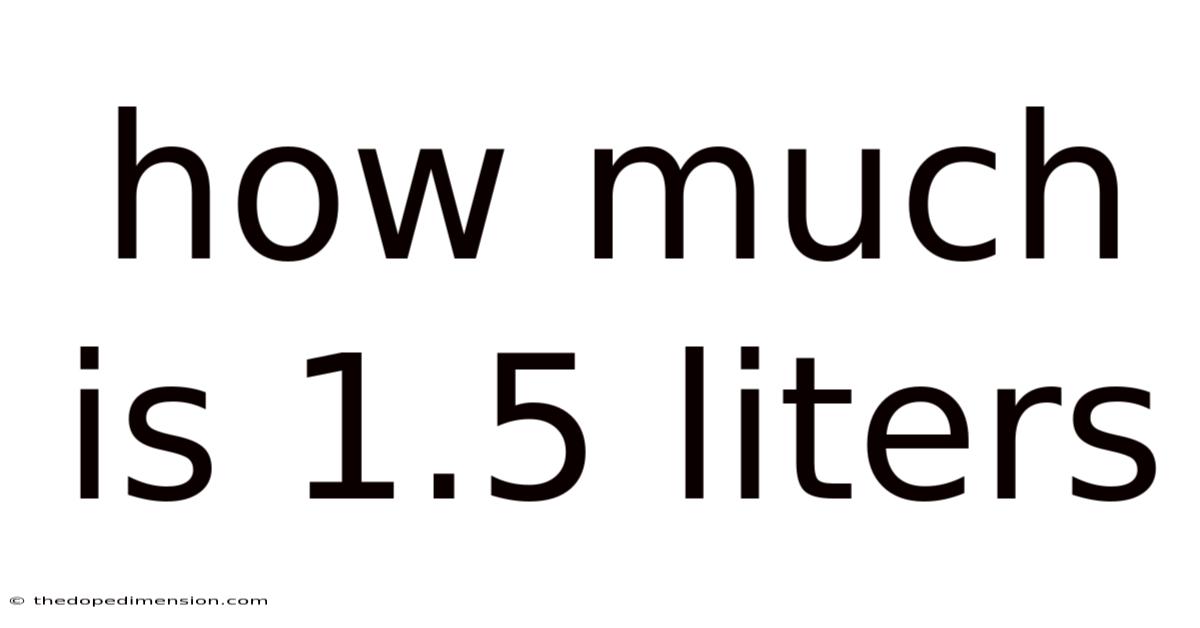 How Much Is 1.5 Liters