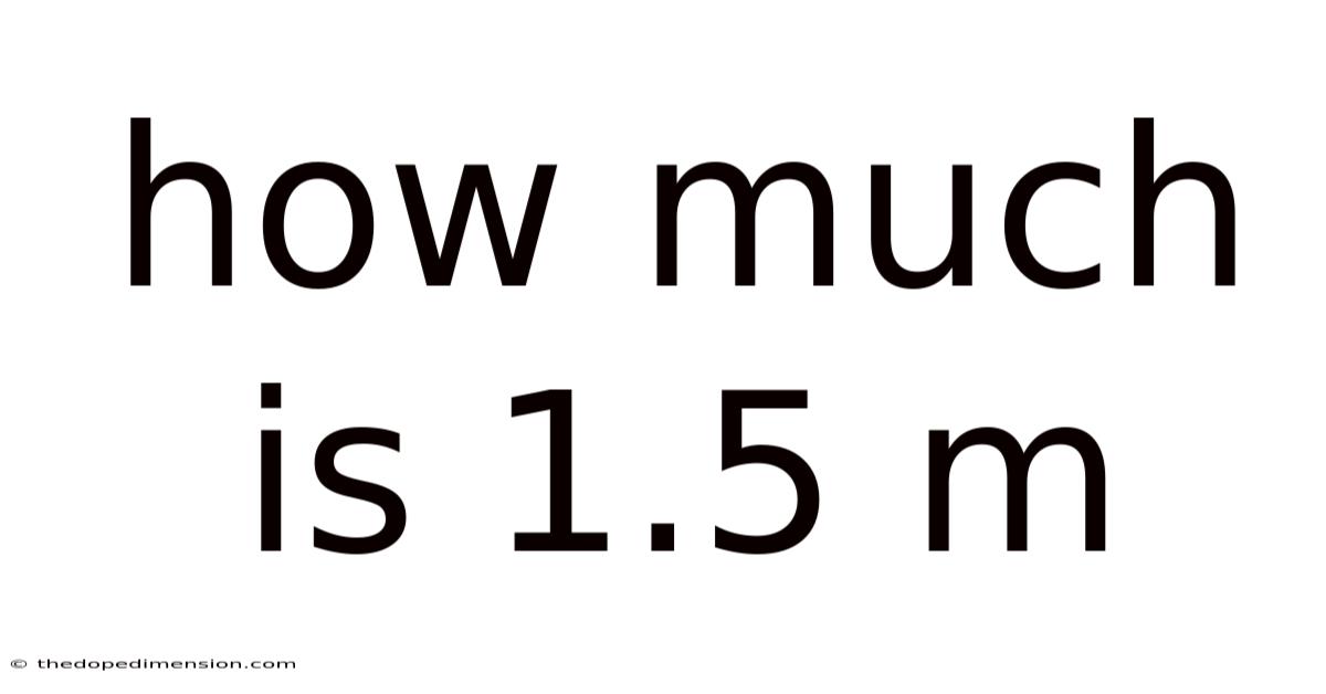How Much Is 1.5 M