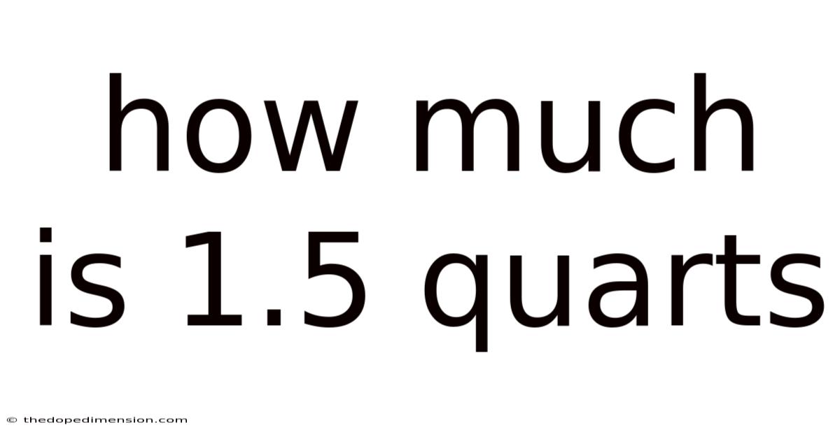How Much Is 1.5 Quarts