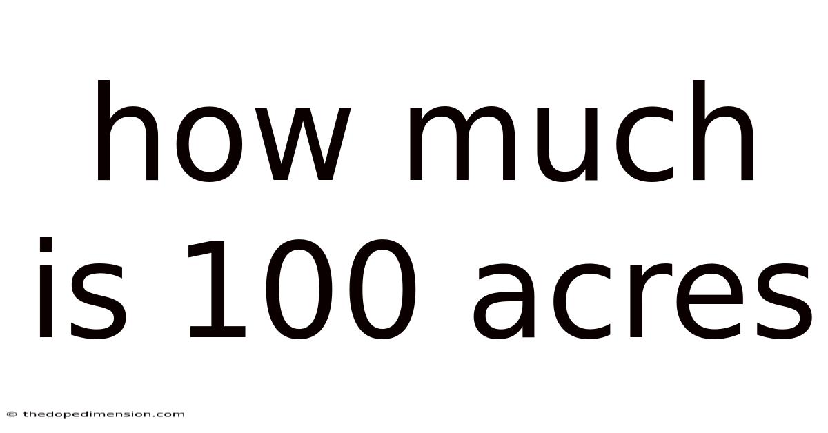 How Much Is 100 Acres