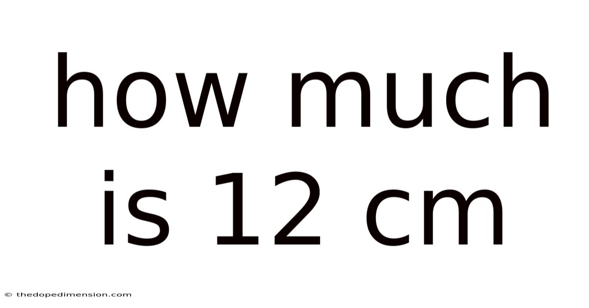 How Much Is 12 Cm