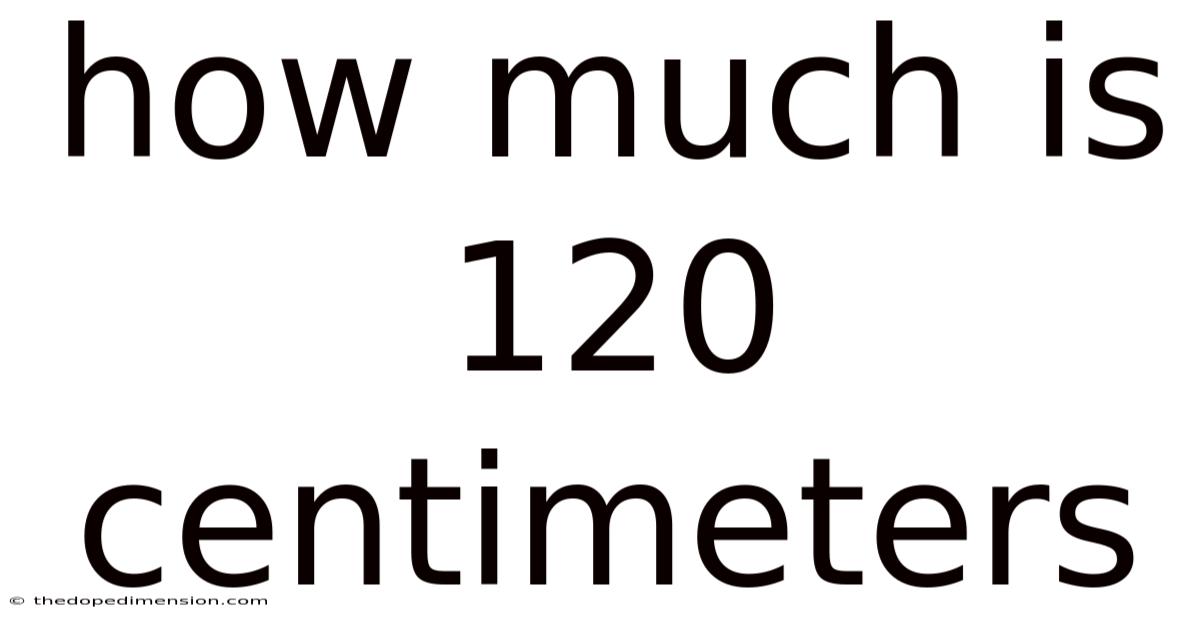 How Much Is 120 Centimeters