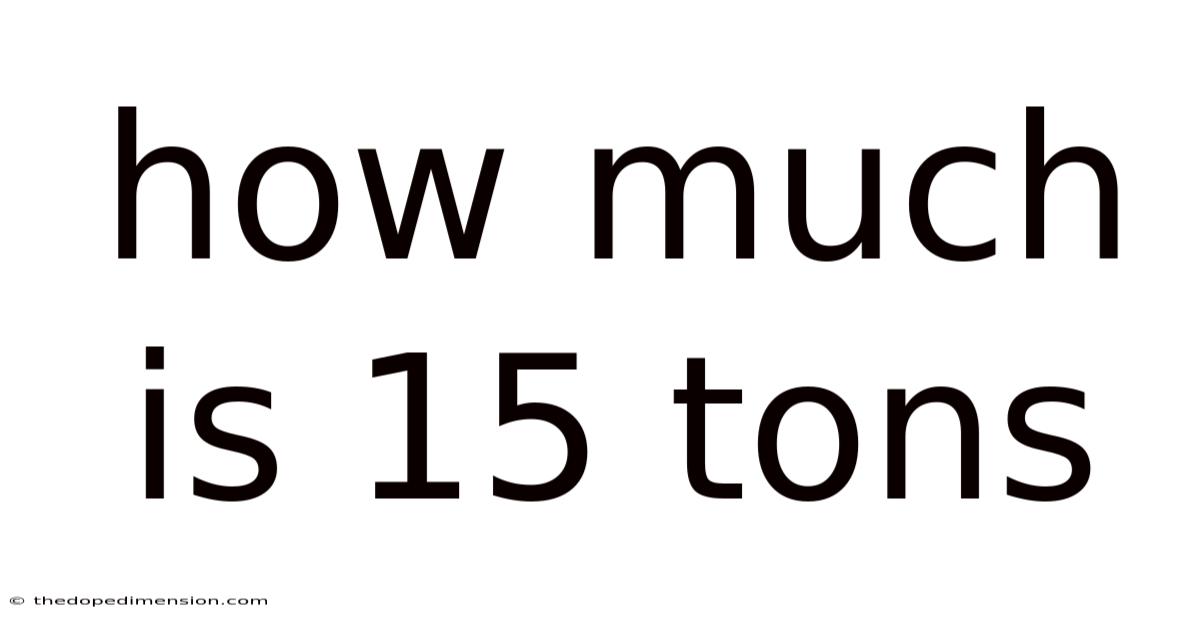 How Much Is 15 Tons