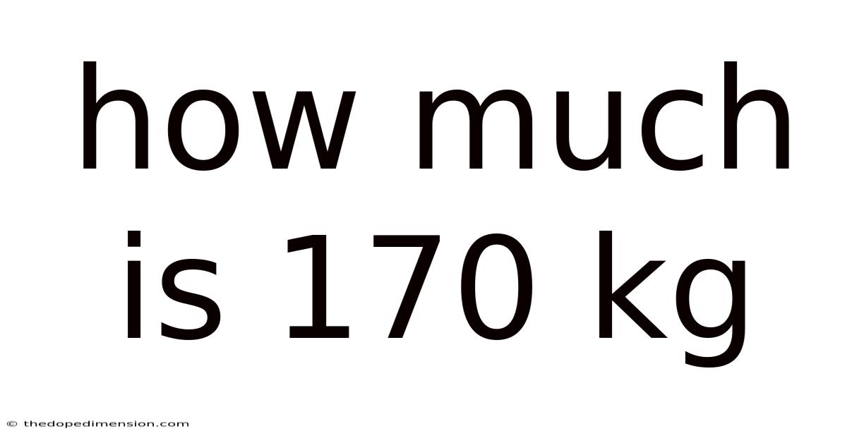 How Much Is 170 Kg