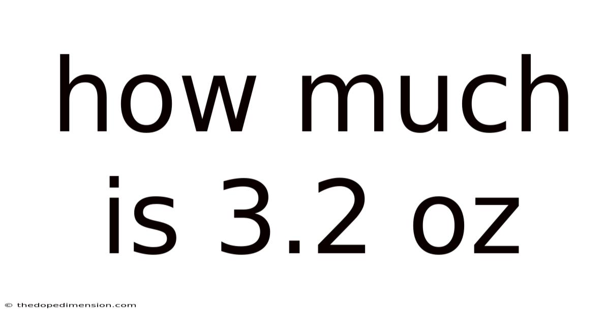 How Much Is 3.2 Oz