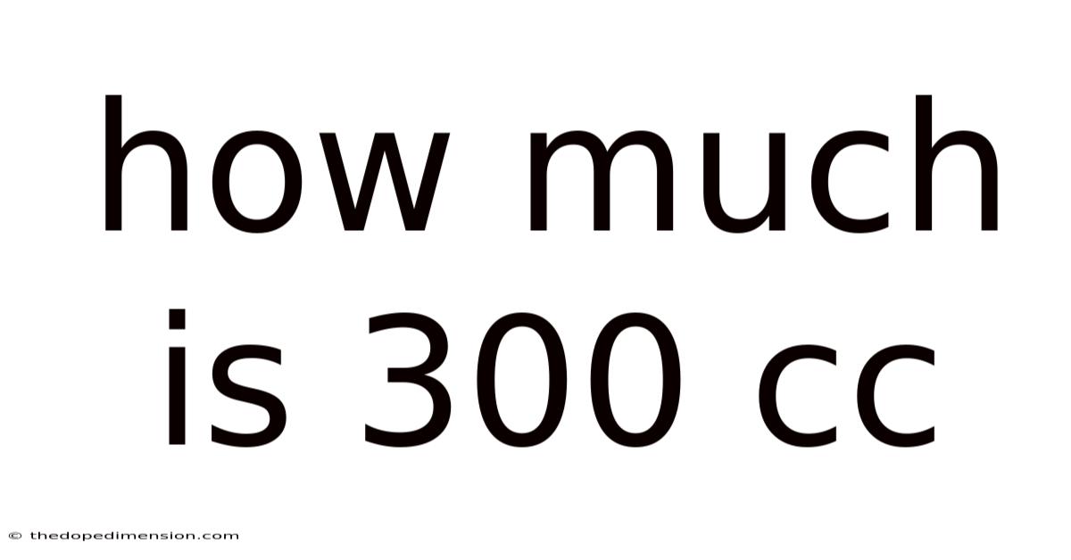 How Much Is 300 Cc