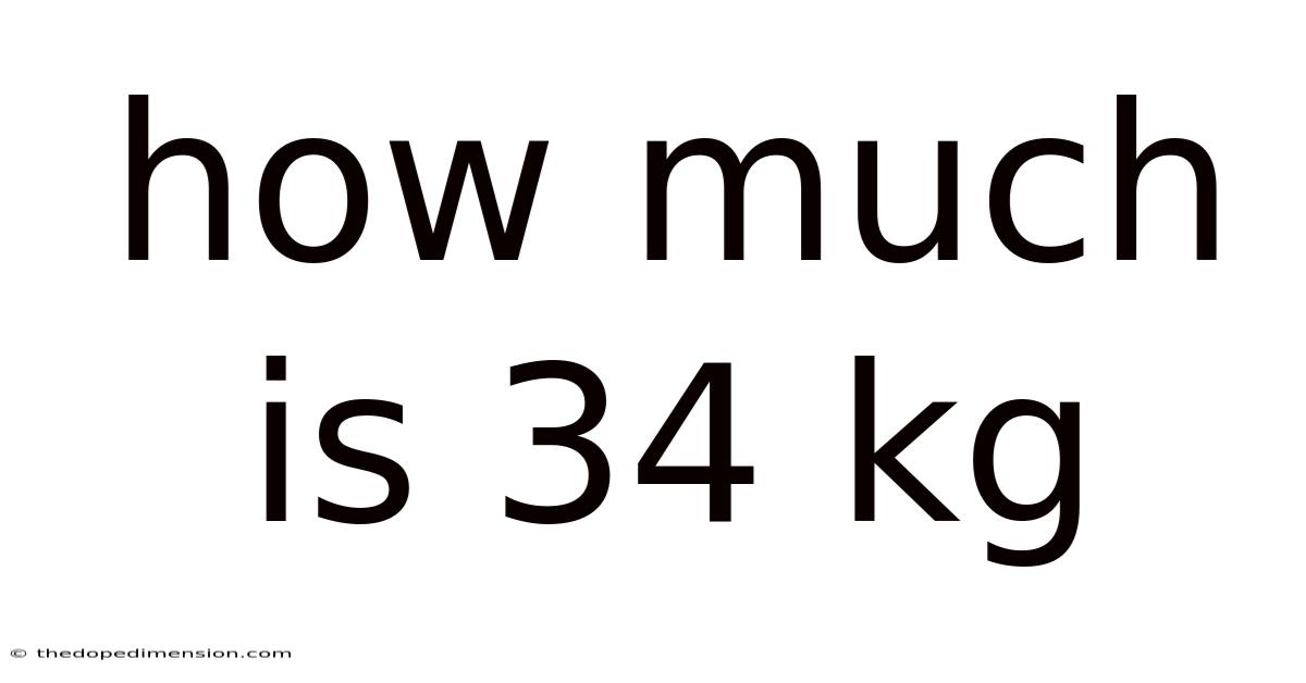 How Much Is 34 Kg