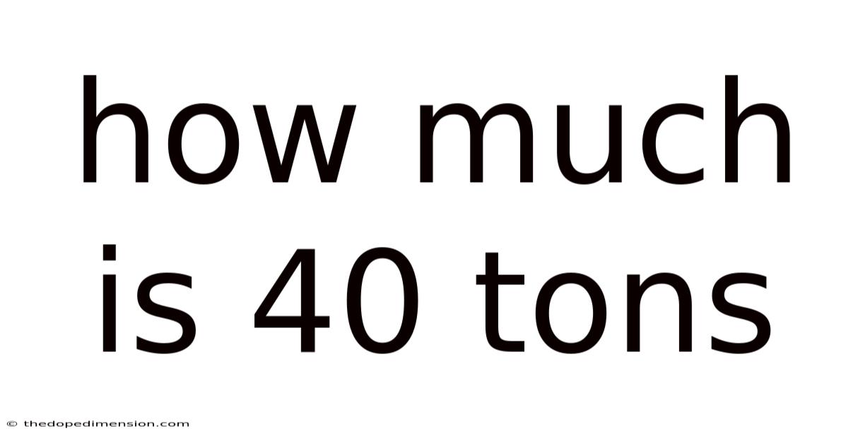 How Much Is 40 Tons