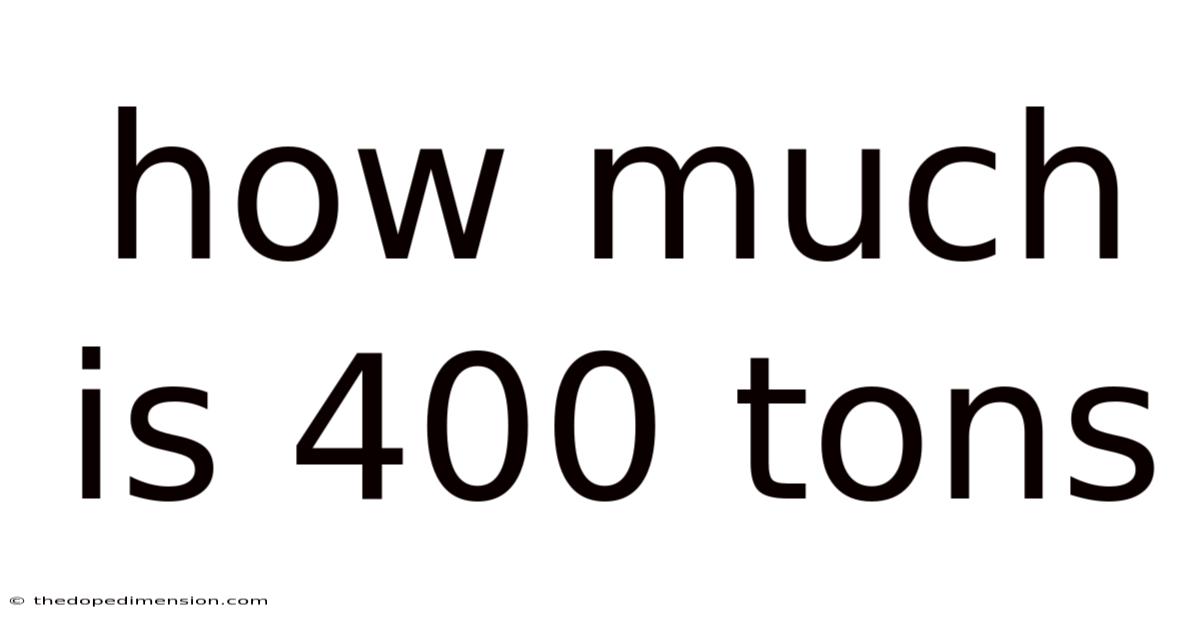 How Much Is 400 Tons