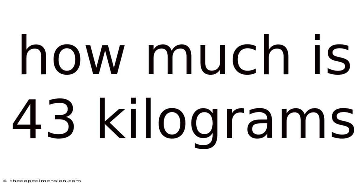 How Much Is 43 Kilograms