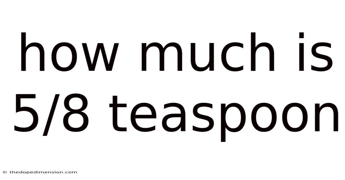 How Much Is 5/8 Teaspoon
