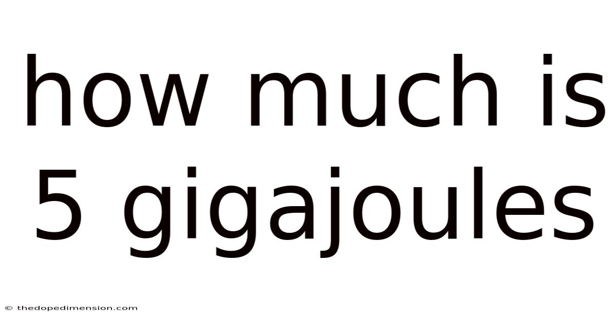 How Much Is 5 Gigajoules