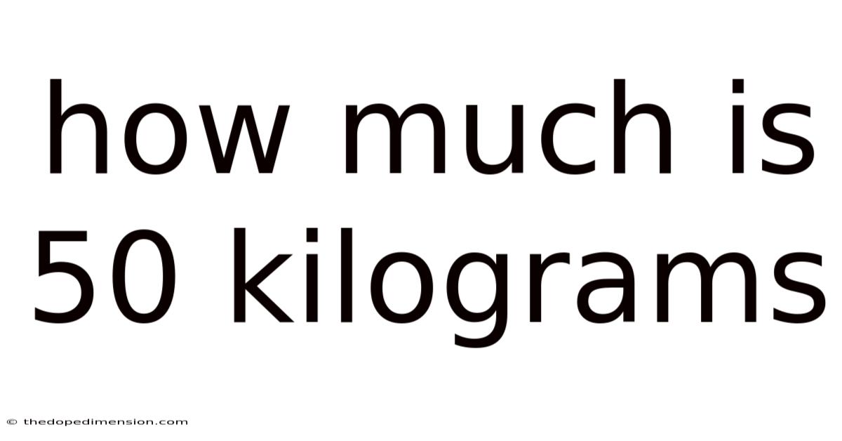 How Much Is 50 Kilograms