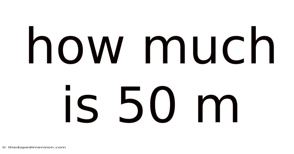 How Much Is 50 M