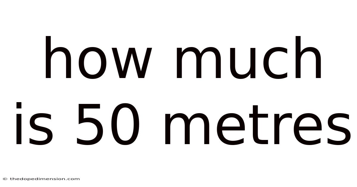 How Much Is 50 Metres