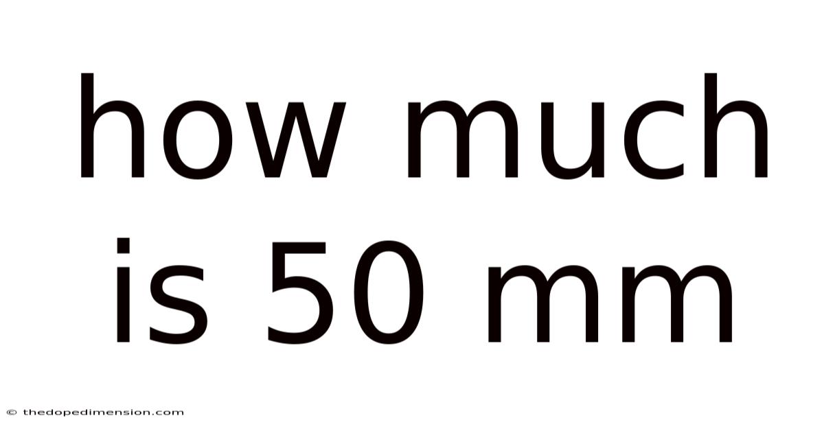 How Much Is 50 Mm