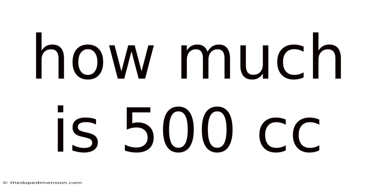 How Much Is 500 Cc
