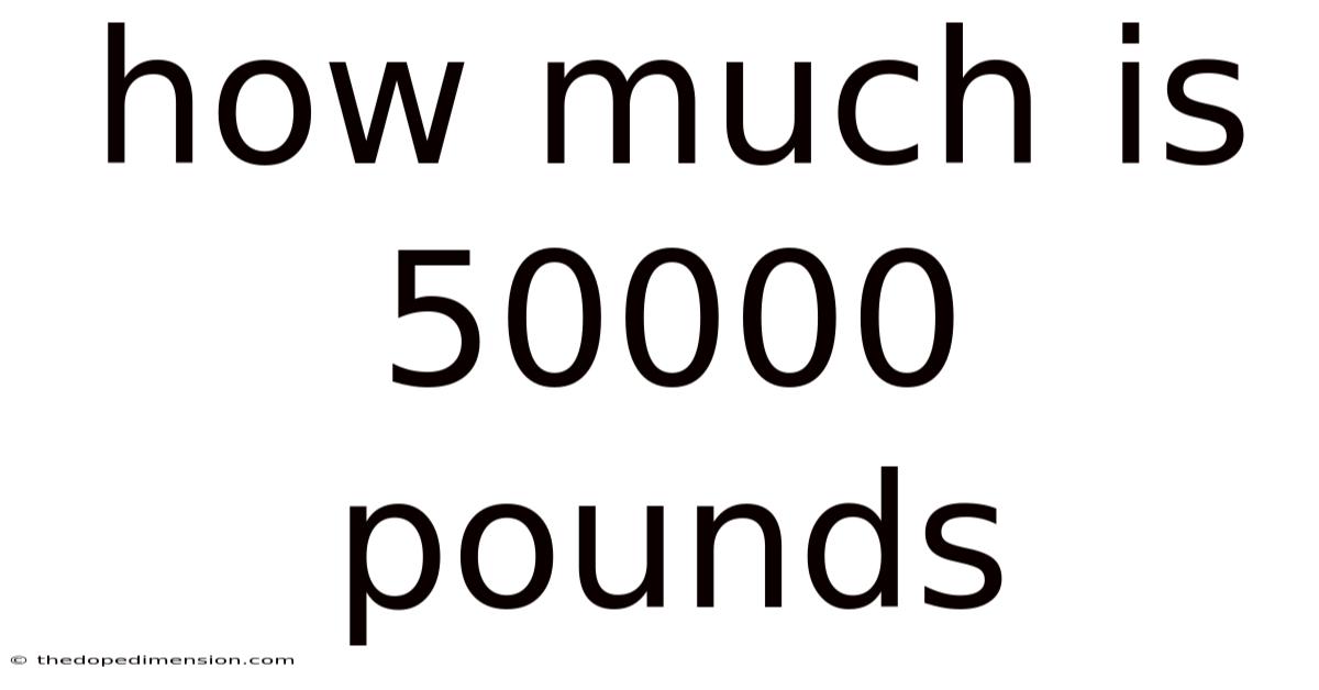 How Much Is 50000 Pounds