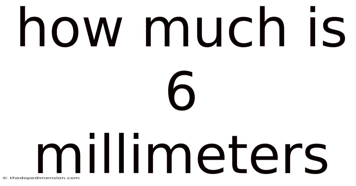 How Much Is 6 Millimeters