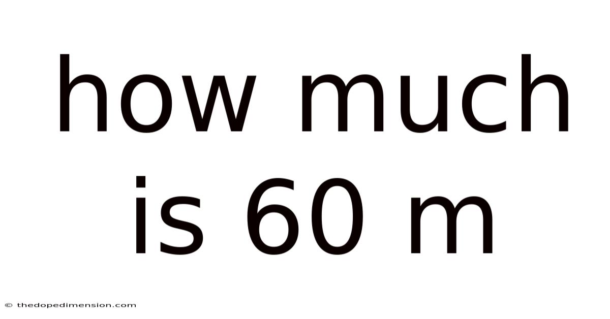How Much Is 60 M
