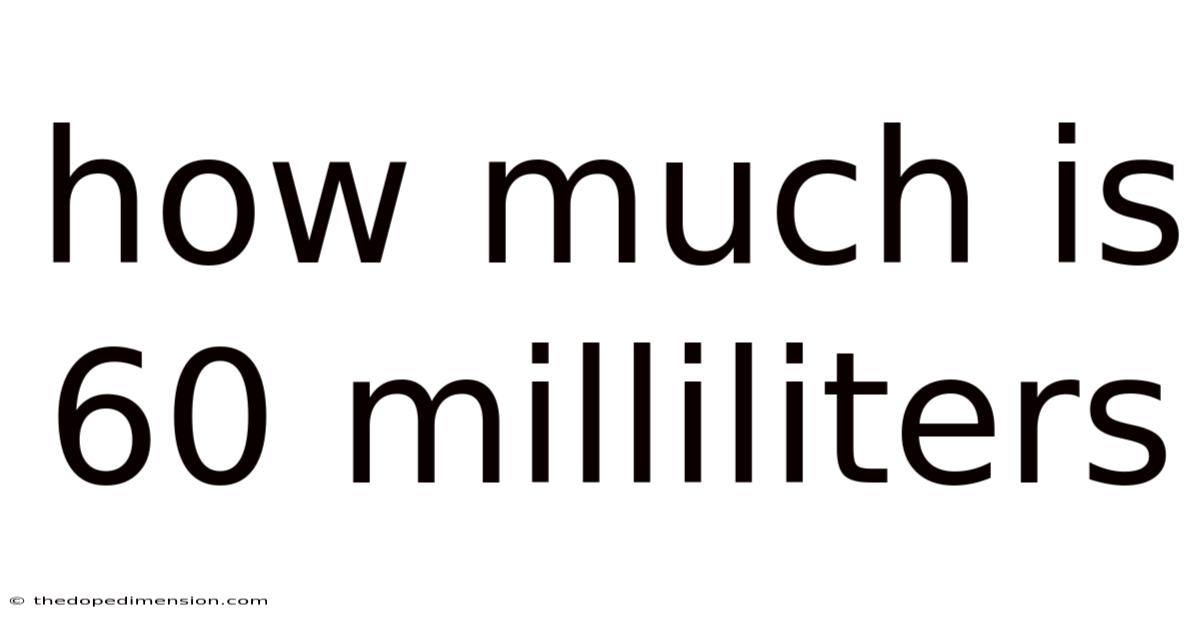 How Much Is 60 Milliliters