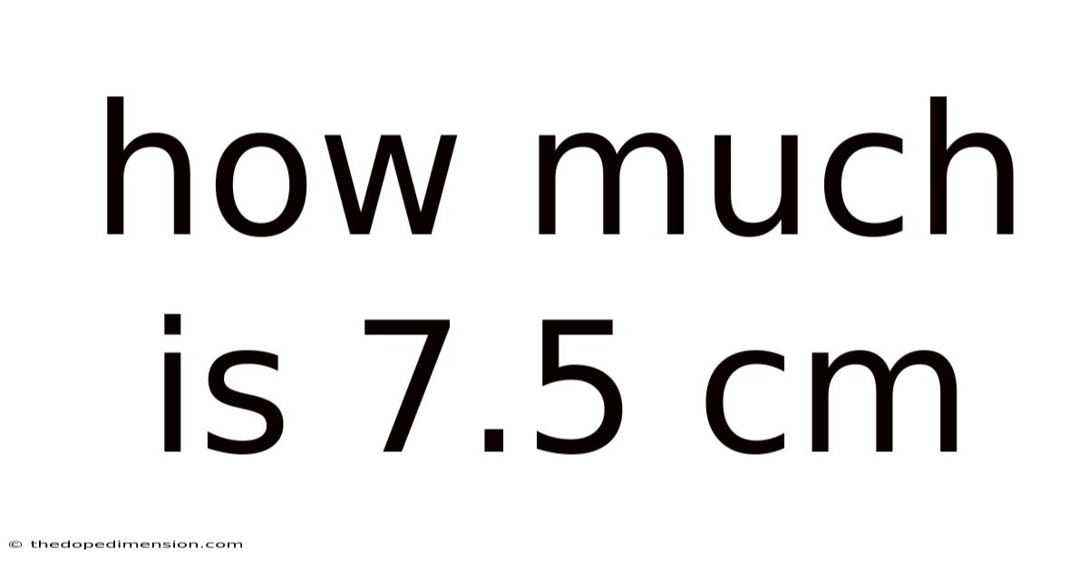 How Much Is 7.5 Cm