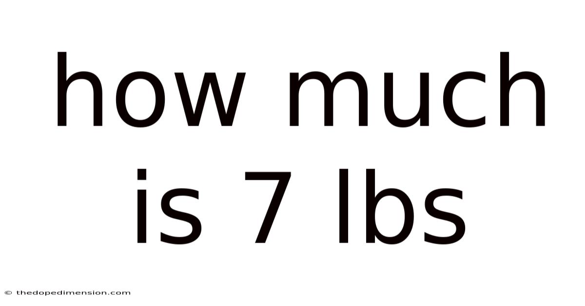 How Much Is 7 Lbs
