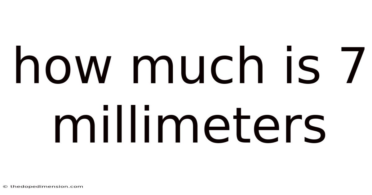 How Much Is 7 Millimeters